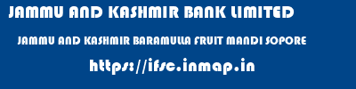 JAMMU AND KASHMIR BANK LIMITED  JAMMU AND KASHMIR BARAMULLA FRUIT MANDI SOPORE   ifsc code
